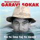 Garavi Sokak - KO Te Ima Taj Te Nema