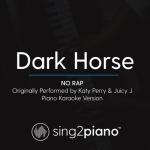 album image Dark Horse (Originally by Katy Perry) Dark Horse (No Rap) [Originally Performed by Katy Perry & Juicy J] [Piano Karaoke Version] - Single