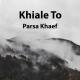 Parsa Khaef - Khiale To
