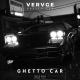 VERVGE - Ghetto Car