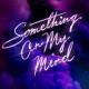 Purple Disco Machine & Duke Dumont - Something On My Mind (ft. Nothing But Thieves)