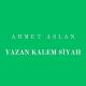 Ahmet Aslan - Yazan Kalem Siyah