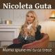 Nicoleta Guta - Mama spune-mi tu ca trece
