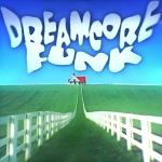 poster Dreamcore Funk (Slowed) Dreamcore Funk