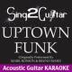 Sing2Guitar - Uptown Funk (Shortened) [Originally Performed By Mark Ronson & Bruno Mars] [Acoustic Guitar Karaoke]